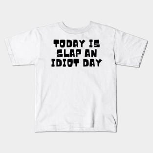 Today Is Slap An Idiot Day Kids T-Shirt